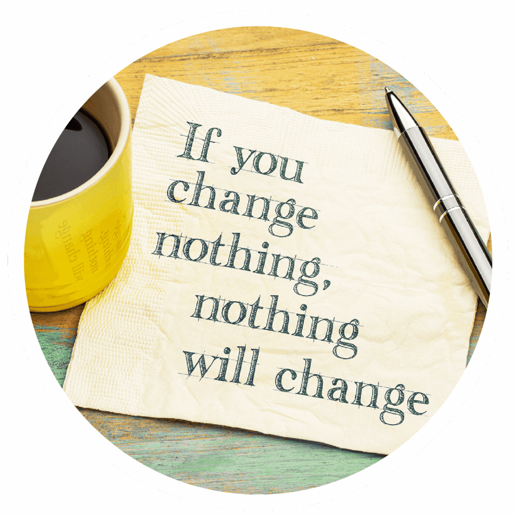 If you change nothing, nothing will change.